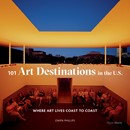 101 Art Destinations in the U.S.: Where Art Lives Coast to Coast