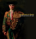 Americans in Spain: Painting and Travel, 1820-1920 - Hardcover