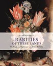 Rarities of These Lands: Art, Trade, and Diplomacy in the Dutch Republic