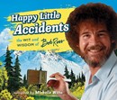 Happy Little Accidents: The Wit and Wisdom of Bob Ross