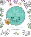 Draw, Color and Sticker Nature Sketchbook