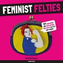 Feminist Felties - 21 Inspiring and Empowering Projects